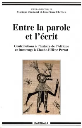 Couverture du produit · Entre la parole et l'écrit : Contributions à l'histoire de l'Afrique en hommage à Claude-Hélène Perrot