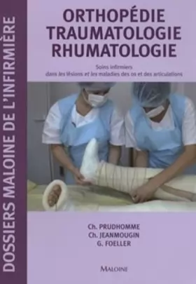 Couverture du produit · Orthopédie Traumatologie Rhumatologie : Soins infirmiers dans les lésions et les maladies des os et des articulations