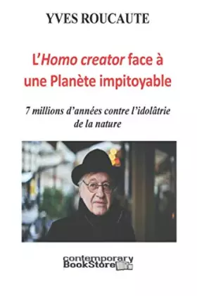 Couverture du produit · L'Homo creator face à une Planète Impitoyable: 7 millions d’années contre l’idolâtrie de la nature
