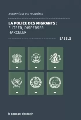 Couverture du produit · La police des migrants : filtrer, disperser, harceler