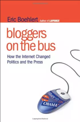 Couverture du produit · Bloggers on the Bus: How the Internet Changed Politics and the Press