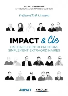 Couverture du produit · Impact et Cie: Histoires d'entrepreneurs simplement extraordinaires. Préface d'Erik Orsenna