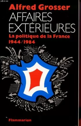 Couverture du produit · Affaires exterieures : la politique de la France, 1944-1984
