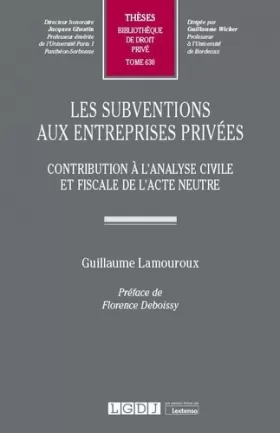 Couverture du produit · Les subventions aux entreprises privées: Contribution à l'analyse civile et fiscale de l'acte neutre (Tome 630)