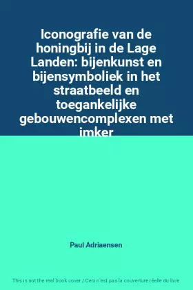 Couverture du produit · Iconografie van de honingbij in de Lage Landen: bijenkunst en bijensymboliek in het straatbeeld en toegankelijke gebouwencomple