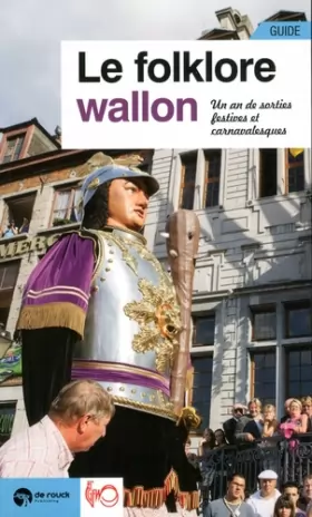 Couverture du produit · Le Folklore Wallon - un an de sorties festives et carnavalesques