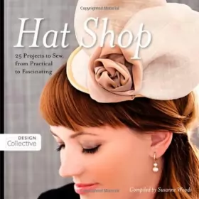 Couverture du produit · Hat Shop: 25 Projects to Sew, from Practical to Fascinating