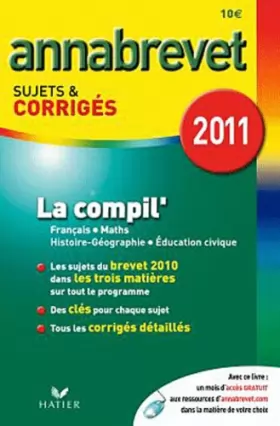 Couverture du produit · Annabrevet 2011 La compil' Français Maths Histoire-Géographie Education civique sujets et corrigés