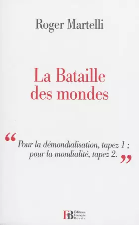 Couverture du produit · La Bataille des mondes : "Pour la démondialisation, tapez 1  pour la mondialité, tapez 2..."