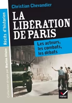 Couverture du produit · Récits d'historien, La libération de Paris: Les acteurs, les combats, les débats