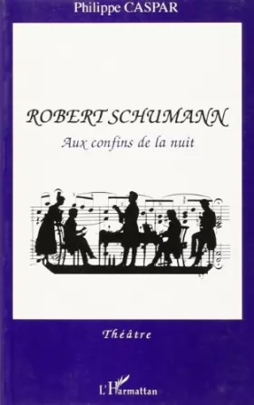 Couverture du produit · Robert Schumann aux Confinsde la Nuit (Theatre)