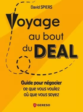 Couverture du produit · Voyage au bout du deal: Guide pour négocier ce que vous voulez où que vous soyez