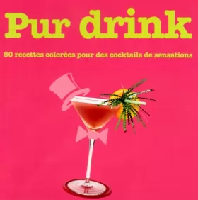 Couverture du produit · Pur Drink: 80 recettes colorées pour des cocktails de sensations
