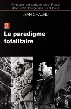 Couverture du produit · Le paradigme totalitaire: Christianisme et totalitarisme en France dans l'entre-deux-guerres (1930-1940), tome 2