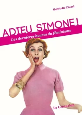 Couverture du produit · Adieu Simone ! Les dernières heures du féminisme