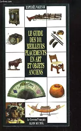 Couverture du produit · Le guide des 101 meilleurs placements en art et objets anciens