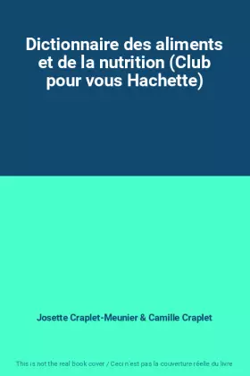 Couverture du produit · Dictionnaire des aliments et de la nutrition (Club pour vous Hachette)