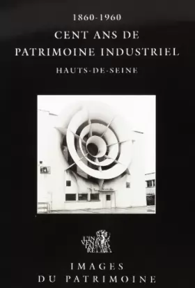 Couverture du produit · Cent ans de patrimoine industriel dans les Hauts-de-Seine: 1860-1960