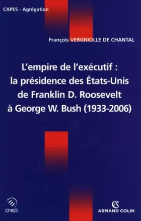 Couverture du produit · L'empire de l'exécutif : la présidence des États-Unis - De Franklin D. Roosevelt à George W. Bush: De Franklin D. Roosevelt à G