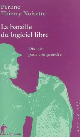Couverture du produit · La bataille du logiciel libre : Dix clés pour comprendre