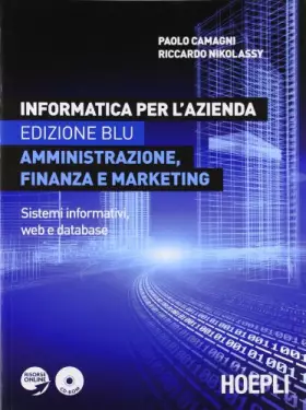 Couverture du produit · Informatica per l'azienda. Amministrazione, finanza e marketing. Sistemi informativi, sistemi operativi, web e database. Ediz.