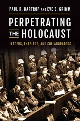 Couverture du produit · Perpetrating the Holocaust: Leaders, Enablers, and Collaborators