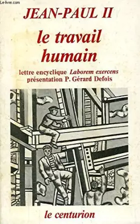 Couverture du produit · Le travail humain: Lettre encyclique Laborem exercens à l'occasion du 90è anniversaire de l'encyclique Rerum novarum (septembre