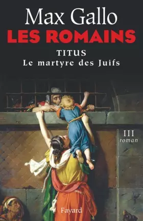 Couverture du produit · Les Romains, Tome 3 : Titus : Le Martyre des Juifs