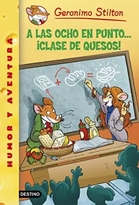 Couverture du produit · A las ocho en punto... ¡clase de quesos!: Geronimo Stilton 54