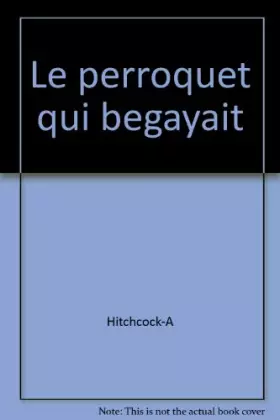 Couverture du produit · Le perroquet qui begayait