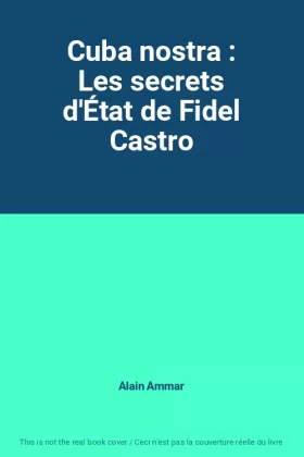 Couverture du produit · Cuba nostra : Les secrets d'État de Fidel Castro