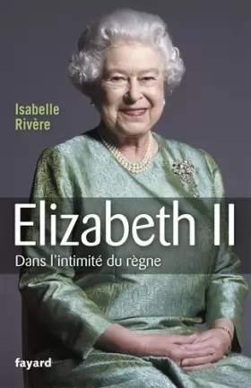 Couverture du produit · Elizabeth II : Dans l'intimité du règne