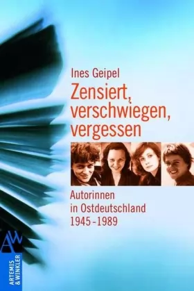 Couverture du produit · Zensiert, verschwiegen, vergessen: Autorinnen in Ostdeutschland 1945 - 1989