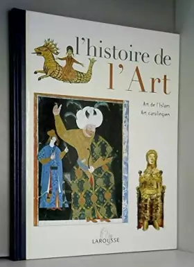 Couverture du produit · L'Histoire de l'Art Tome 4. Art de l'Islam Art carolingien