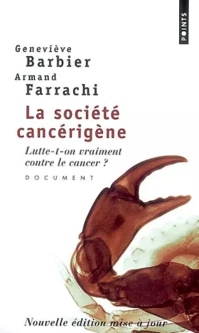 Couverture du produit · La Société cancérigène. Lutte-t-on vraiment contre le cancer ?