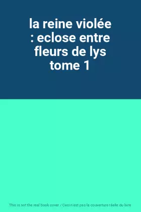 Couverture du produit · la reine violée : eclose entre fleurs de lys tome 1