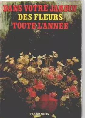 Couverture du produit · Dans votre jardin. des fleurs toute l'année