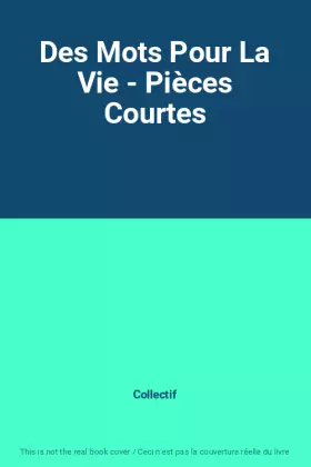 Couverture du produit · Des Mots Pour La Vie - Pièces Courtes