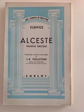 Couverture du produit · Euripide. Alceste : Tragédie grecque, présentée, traduite et annotée par J.-R. Vieillefond