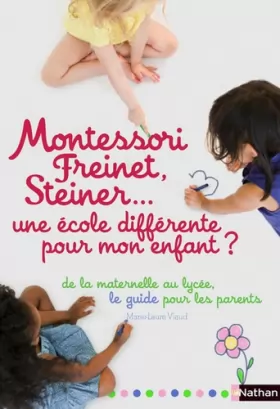 Couverture du produit · Montessori, Freinet, Steiner : Une école différente pour mon enfant ?