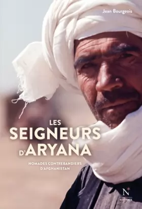 Couverture du produit · Les seigneurs d'Aryana : Nomades contrebandiers d'Afghanistan