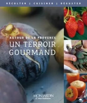 Couverture du produit · Autour de la Provence - Un terroir gourmand: Semer - Récolter - Cuisiner
