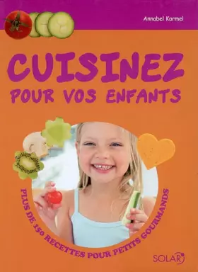 Couverture du produit · Cuisinez pour vos enfants: Plus de 150 recettes pour petits gourmands