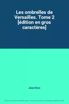 Couverture du produit · Les ombrelles de Versailles. Tome 2 [édition en gros caractères]