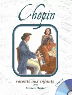 Couverture du produit · Chopin Raconte aux Enfants par Francis Huster (Livre CD)