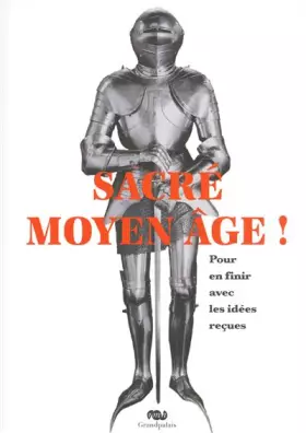 Couverture du produit · Sacré Moyen Age ! : Pour en finir avec les idées reçues