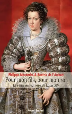 Couverture du produit · Pour Mon Fils, pour Mon Roi : La Reine Anne, mère de Louis XIV