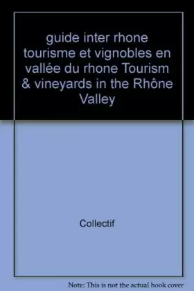 Couverture du produit · guide inter rhone tourisme et vignobles en vallée du rhone Tourism vineyards in the Rhône Valley