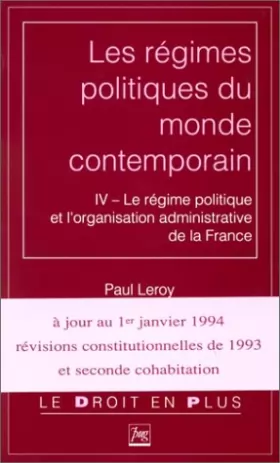 Couverture du produit · Les régimes politiques du monde contemporain Tome 4 : Le régime politique et l'organisation administrative de la France