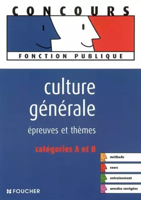 Couverture du produit · CULTURE GENERALE EPREUVES ET THEMES CAT A ET B (Ancienne Edition)